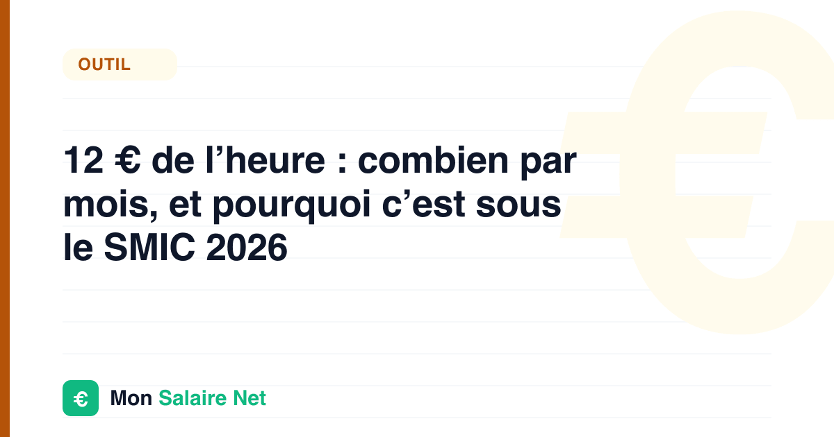 12 € de l’heure : combien par mois, et pourquoi c’est sous le SMIC 2026