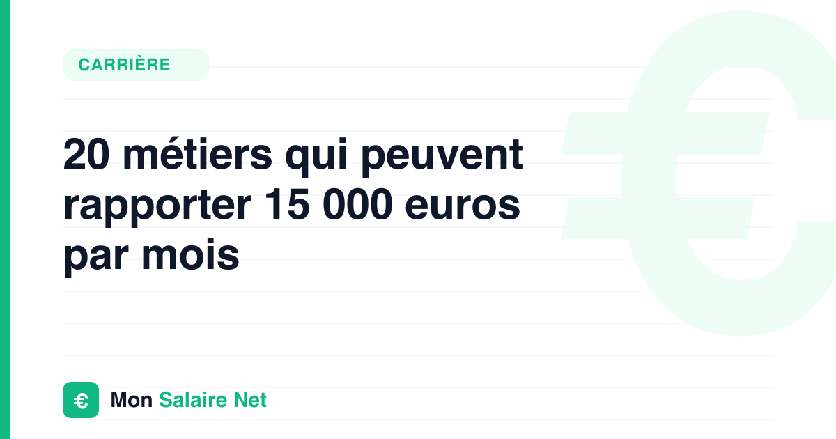 20 métiers qui peuvent rapporter 15 000 euros par mois