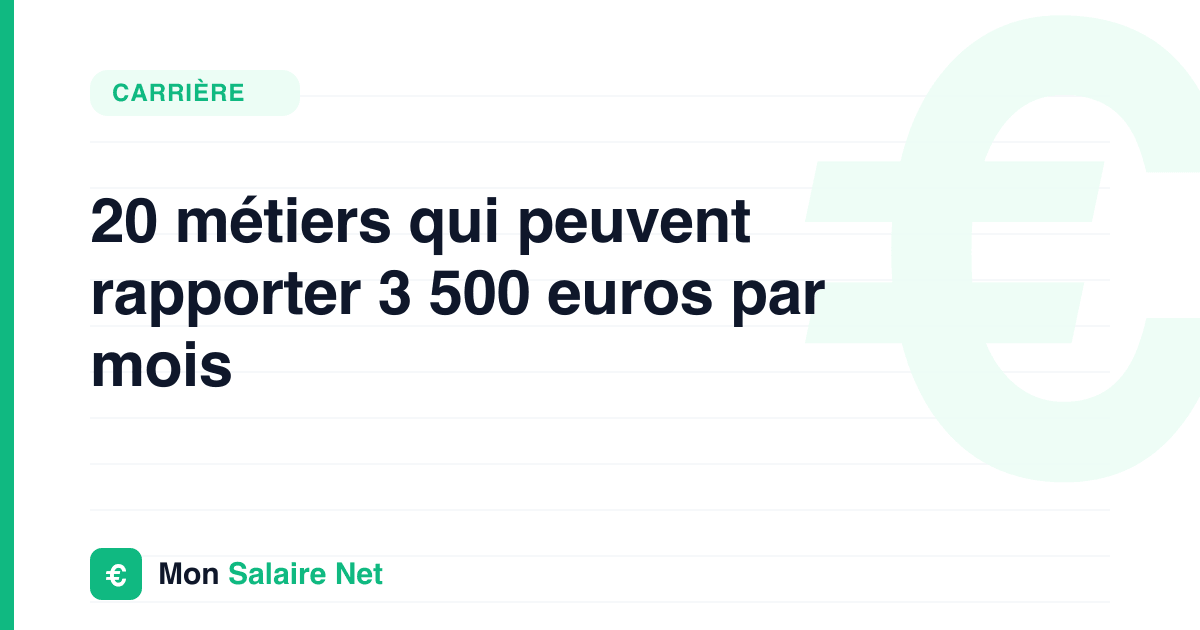 20 métiers qui peuvent rapporter 3 500 euros par mois