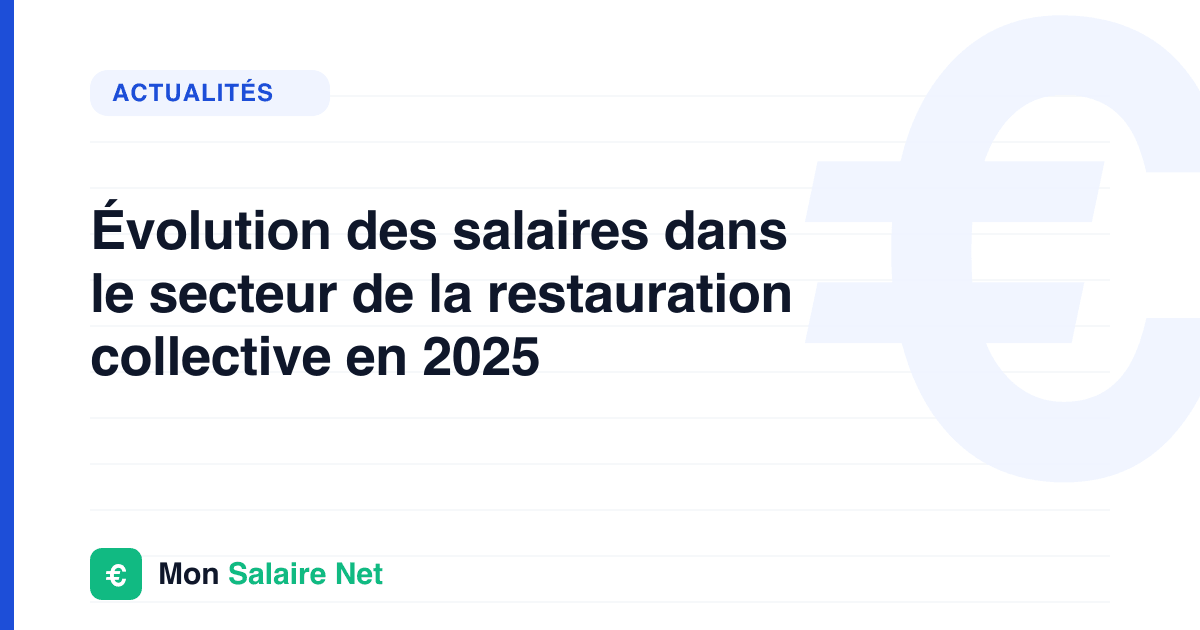 Évolution des salaires dans le secteur de la restauration collective en 2025