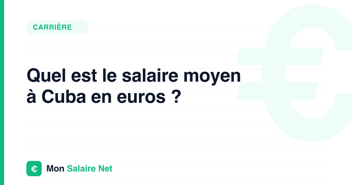 Quel est le salaire moyen à Cuba en euros ?