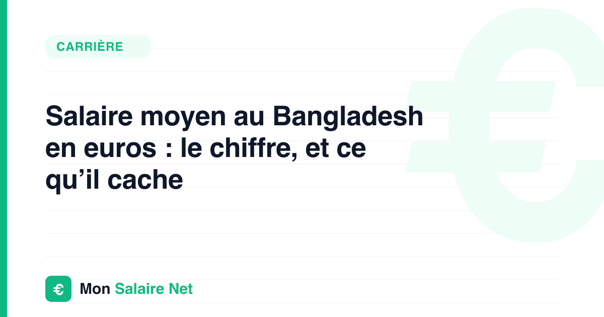 Salaire moyen au Bangladesh en euros : le chiffre, et ce qu’il cache