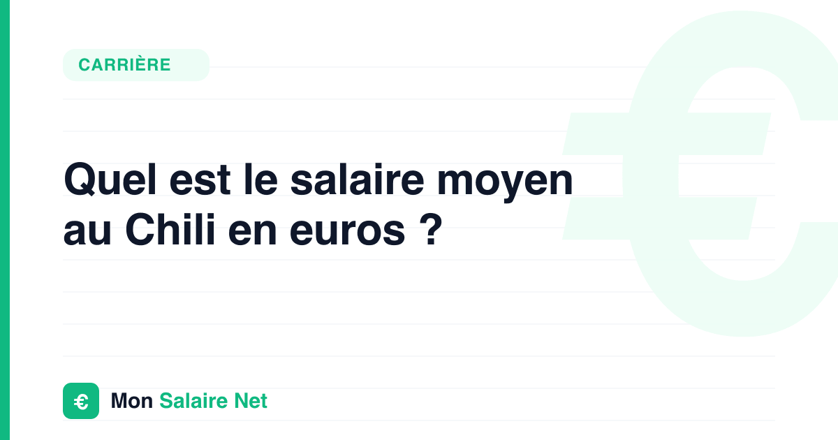 Quel est le salaire moyen au Chili en euros ?