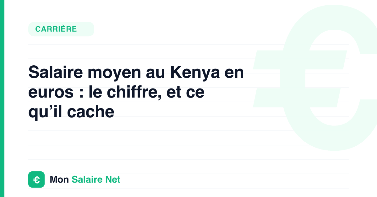 Salaire moyen au Kenya en euros : le chiffre, et ce qu’il cache