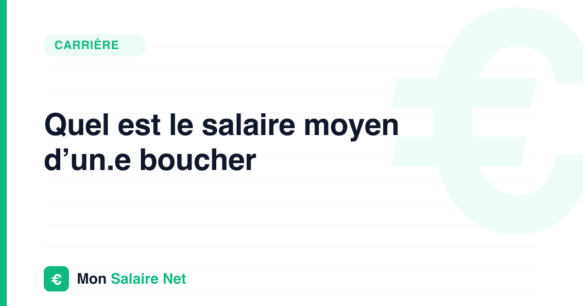 Quel est le salaire moyen d’un.e boucher