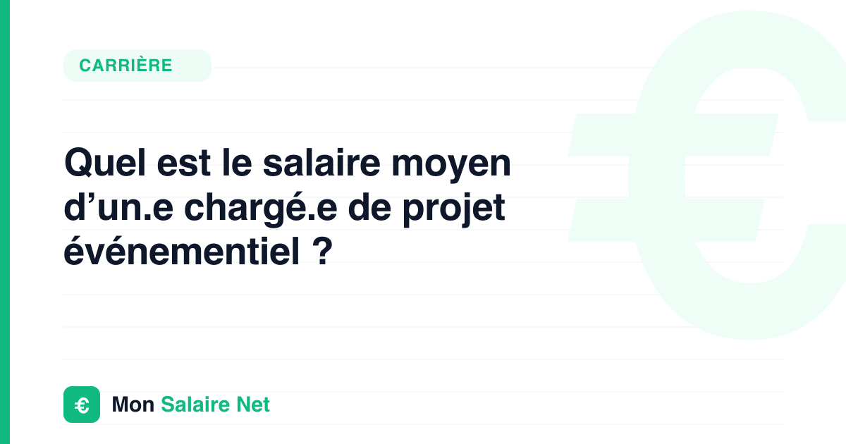 Quel est le salaire moyen d’un.e chargé.e de projet événementiel ?