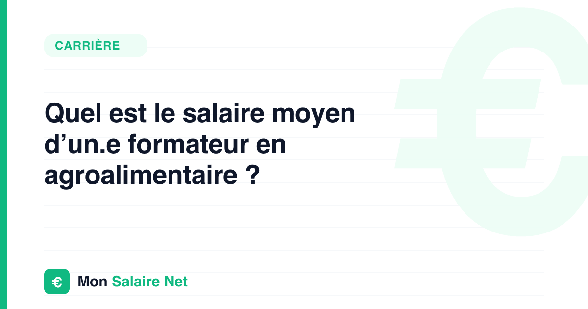Quel est le salaire moyen d’un.e formateur en agroalimentaire ?