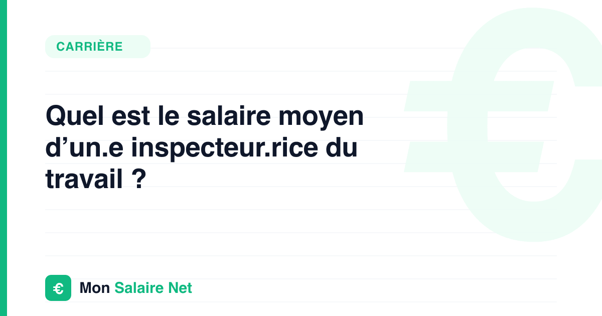 Quel est le salaire moyen d’un.e inspecteur.rice du travail ?