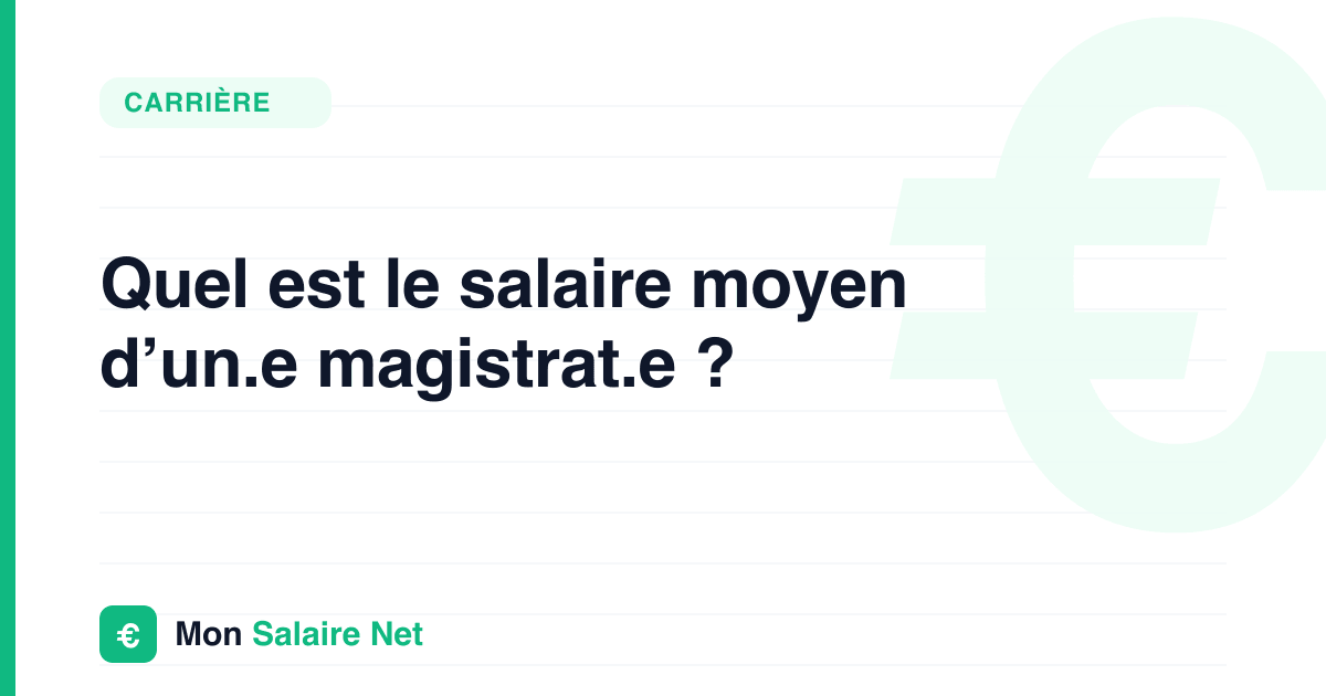 Quel est le salaire moyen d’un.e magistrat.e ?