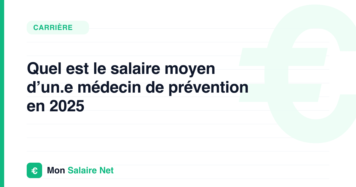 Quel est le salaire moyen d’un.e médecin de prévention en 2025