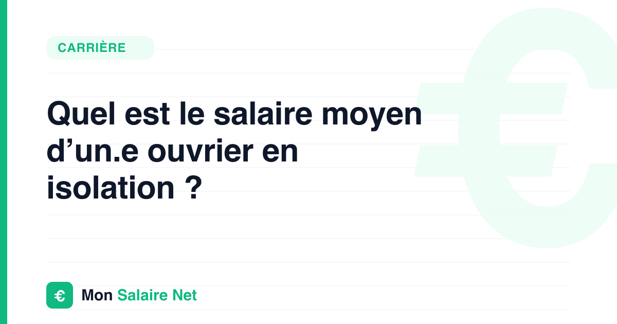 Quel est le salaire moyen d’un.e ouvrier en isolation ?