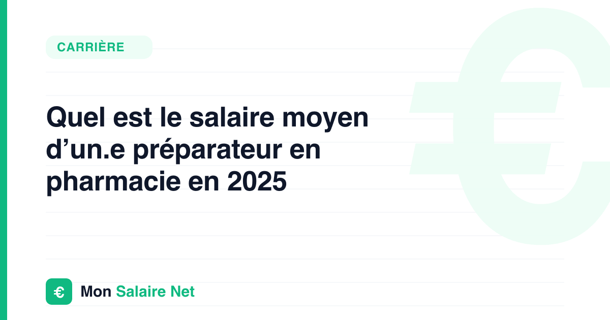 Quel est le salaire moyen d’un.e préparateur en pharmacie en 2025
