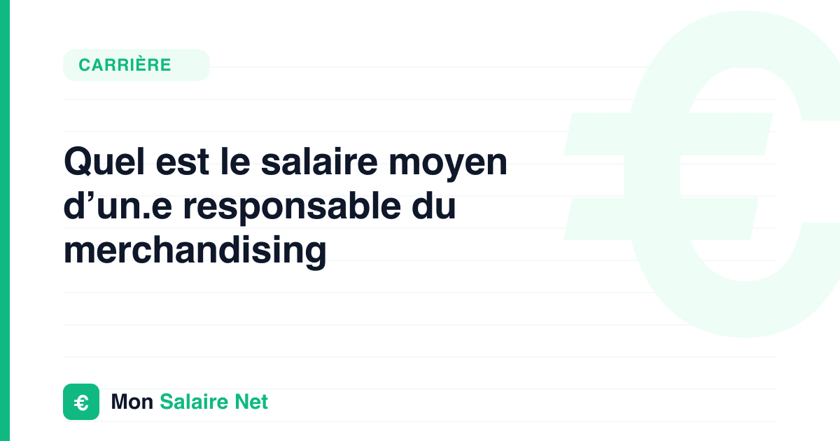 Quel est le salaire moyen d’un.e responsable du merchandising