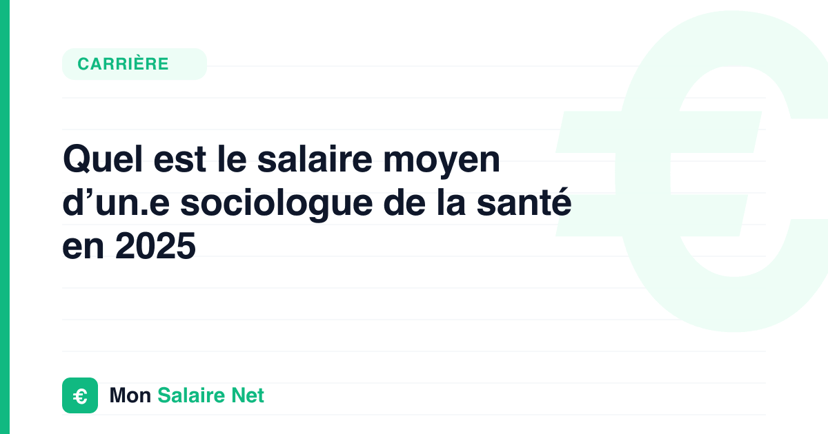 Quel est le salaire moyen d’un.e sociologue de la santé en 2025