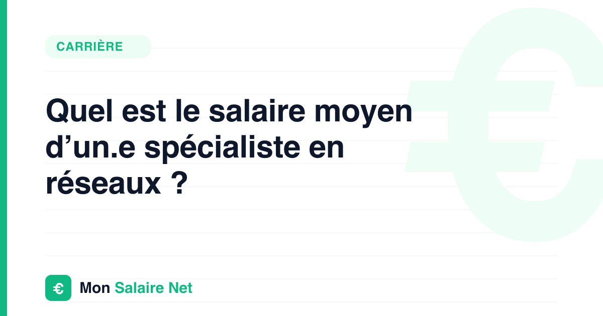 Quel est le salaire moyen d’un.e spécialiste en réseaux ?