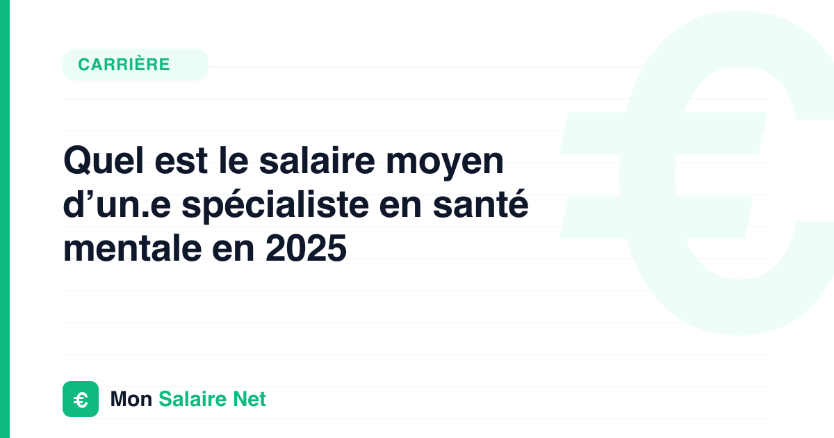 Quel est le salaire moyen d’un.e spécialiste en santé mentale en 2025