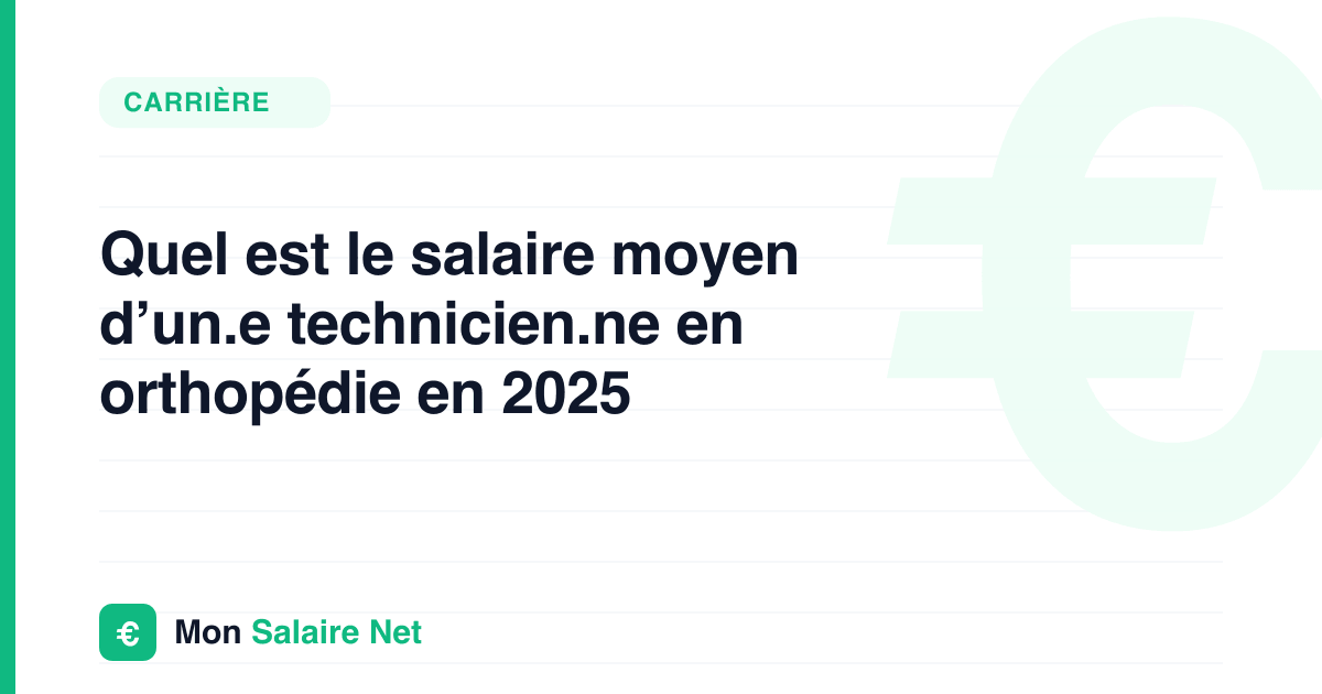 Quel est le salaire moyen d’un.e technicien.ne en orthopédie en 2025