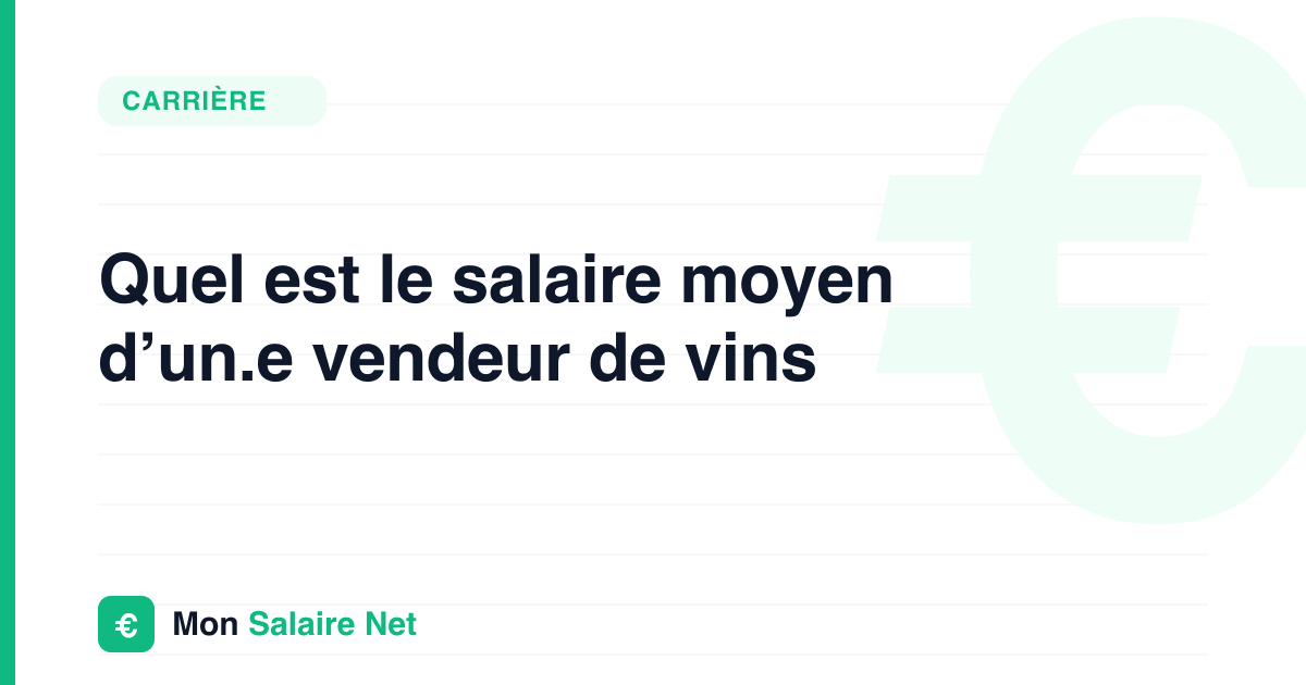 Quel est le salaire moyen d’un.e vendeur de vins