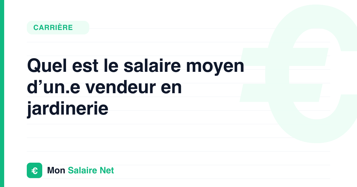 Quel est le salaire moyen d’un.e vendeur en jardinerie