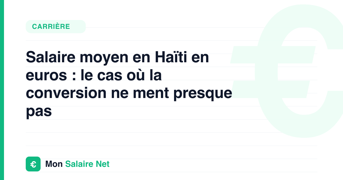 Salaire moyen en Haïti en euros : le cas où la conversion ne ment presque pas