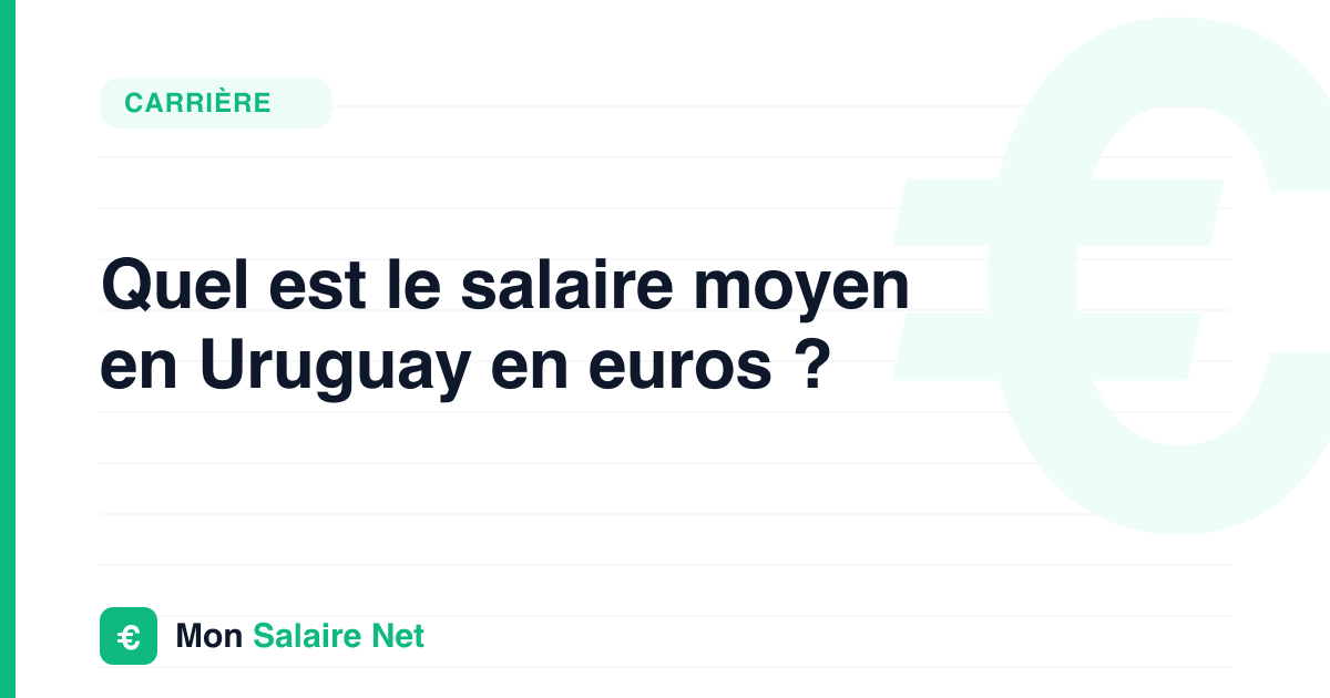 Quel est le salaire moyen en Uruguay en euros ?