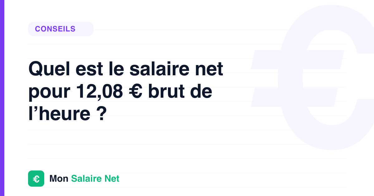 Quel est le salaire net pour 12,08 € brut de l’heure ?