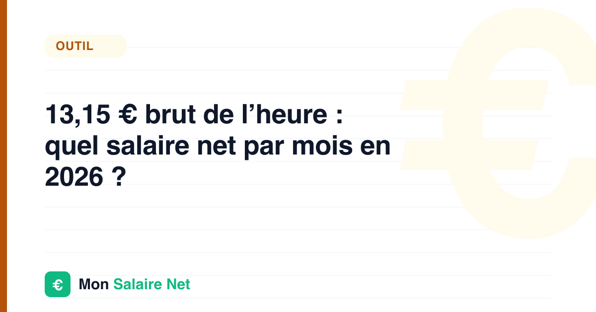 13,15 € brut de l’heure : quel salaire net par mois en 2026 ?