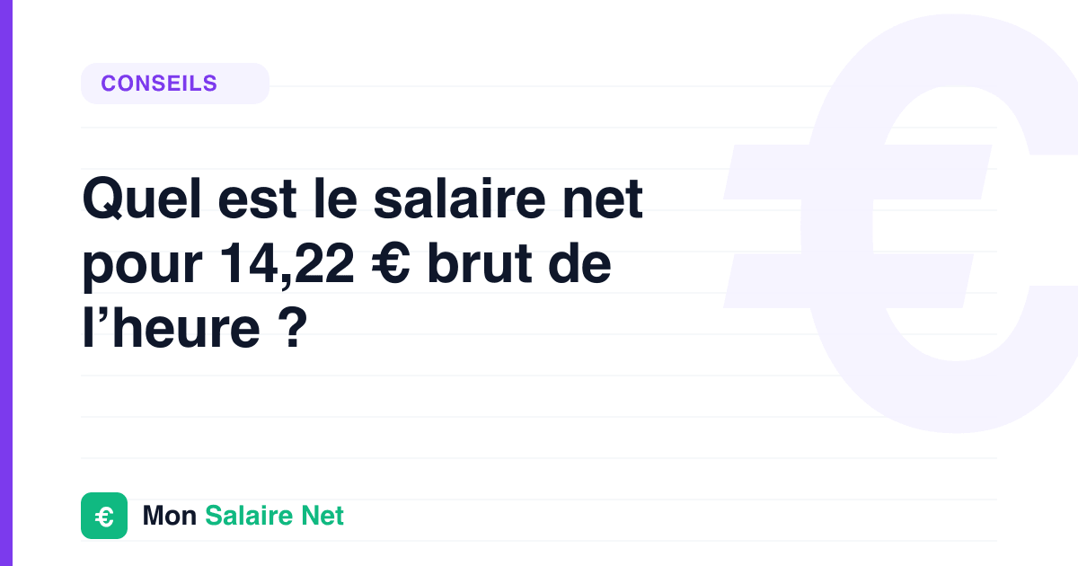 Quel est le salaire net pour 14,22 € brut de l’heure ?
