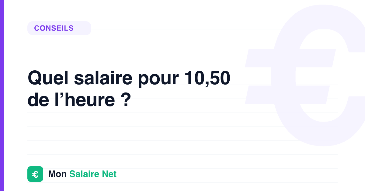 Quel salaire pour 10,50 de l’heure ?
