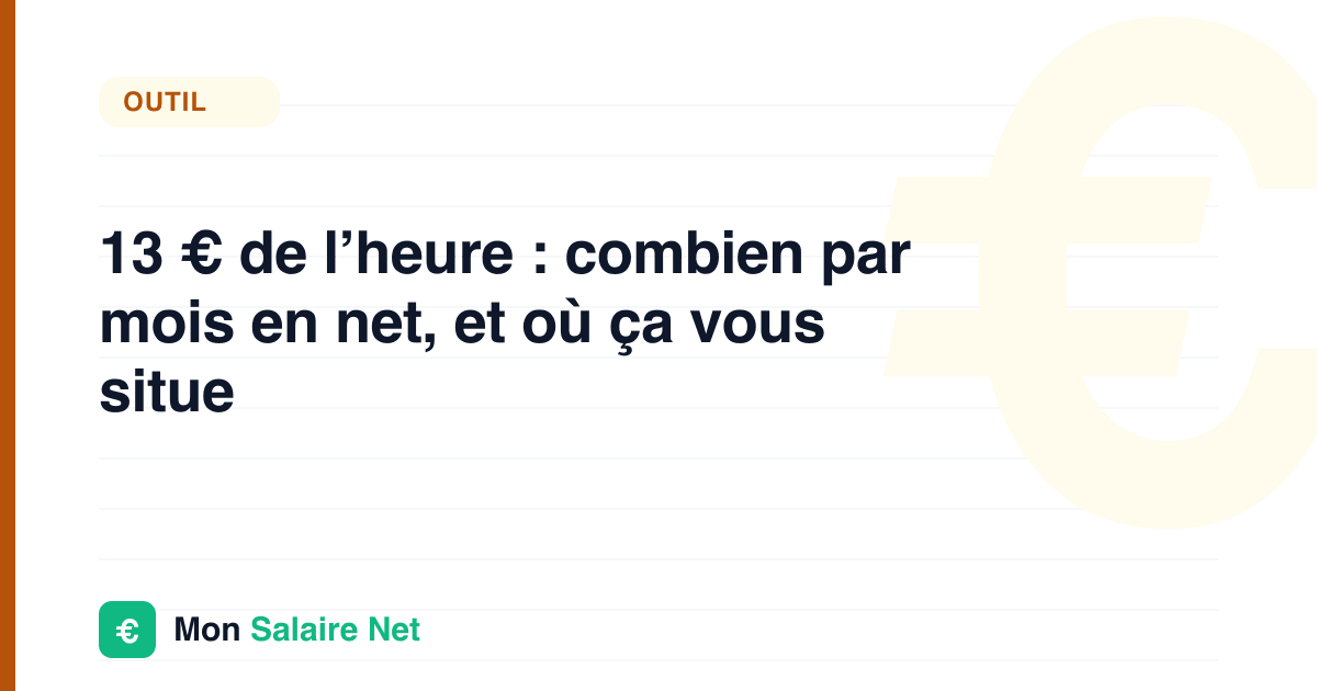 13 € de l’heure : combien par mois en net, et où ça vous situe