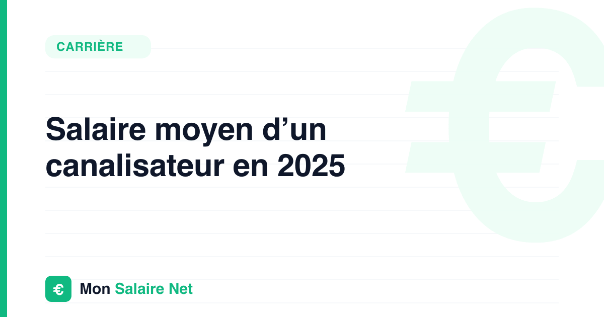 Salaire moyen d’un canalisateur en 2025
