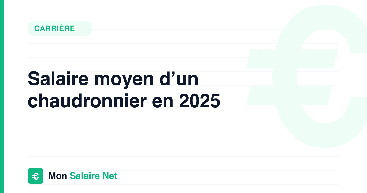 Salaire moyen d’un chaudronnier en 2025