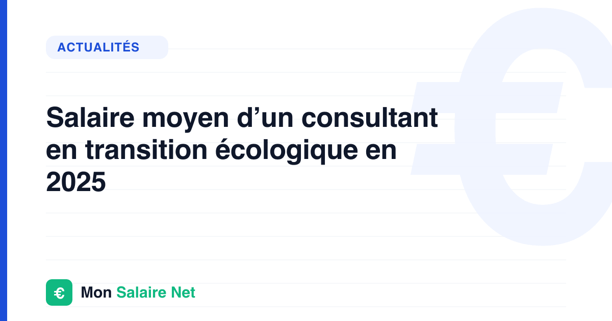 Salaire moyen d’un consultant en transition écologique en 2025